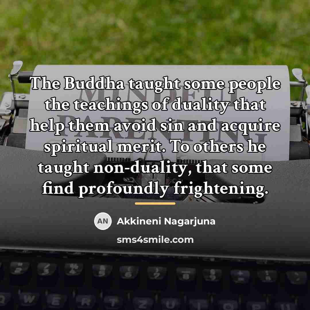 “The Buddha taught some people the teachings of duality that…” quote by Akkineni Nagarjuna