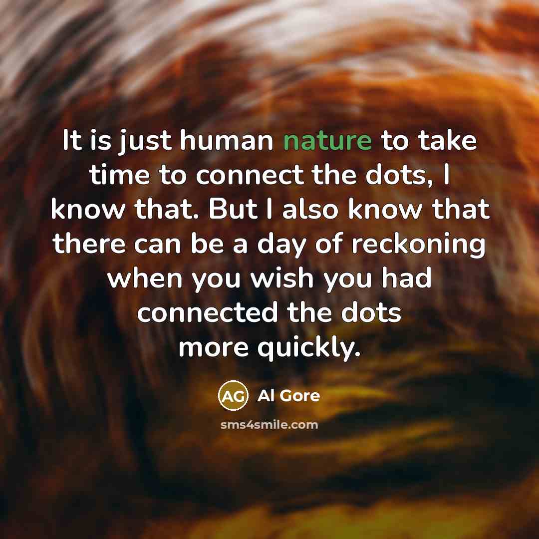 “It is just human nature to take time to connect…” quote by Al Gore