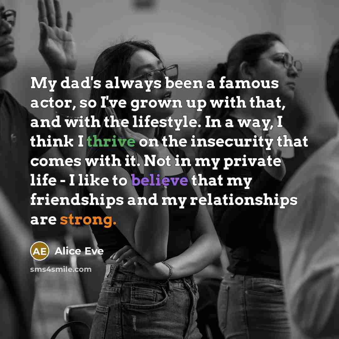 “My dad's always been a famous actor, so I've grown…” quote by Alice Eve