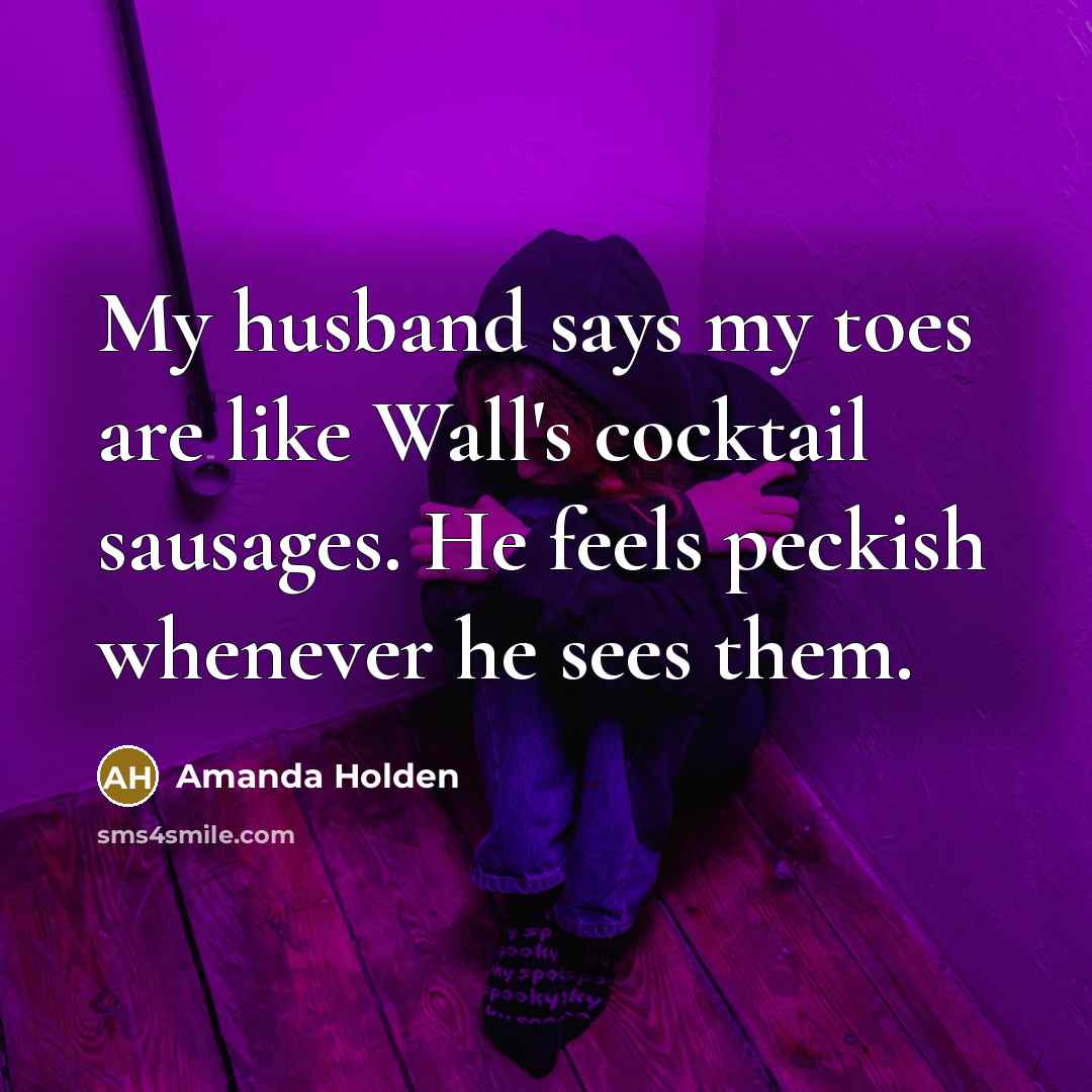 “My husband says my toes are like Wall's cocktail sausages.…” quote by Amanda Holden