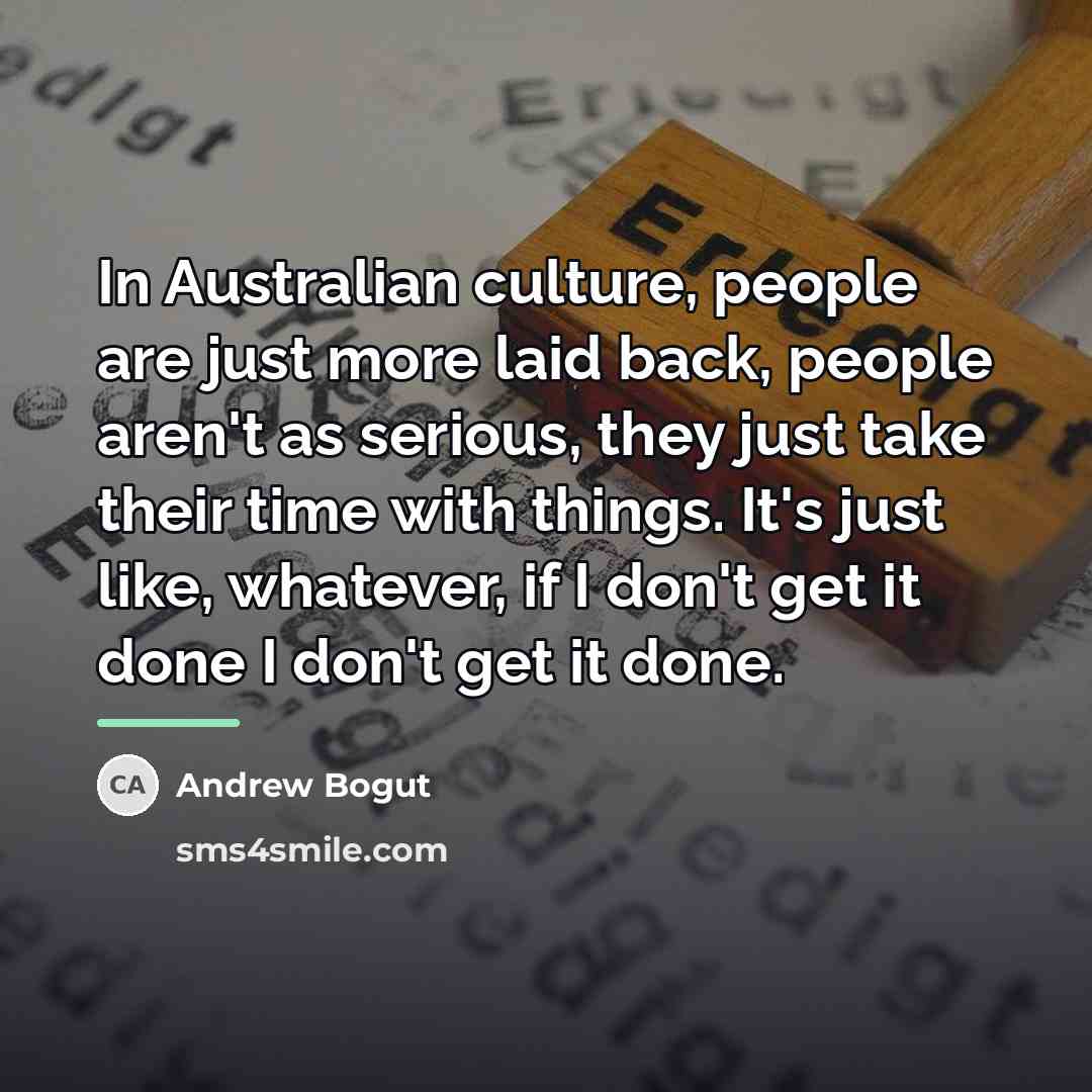 “In Australian culture, people are just more laid back, people…” quote by Andrew Bogut