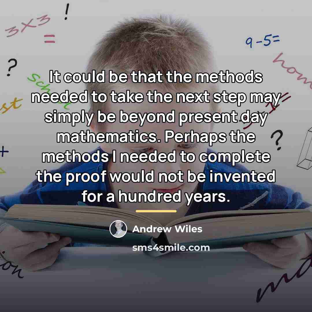 “It could be that the methods needed to take the…” quote by Andrew Wiles