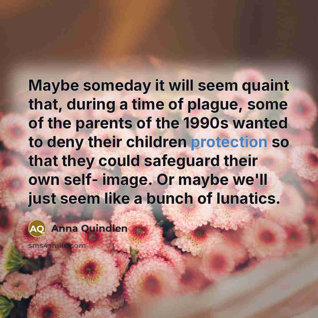 “Maybe someday it will seem quaint that, during a time…” quote by Anna Quindlen