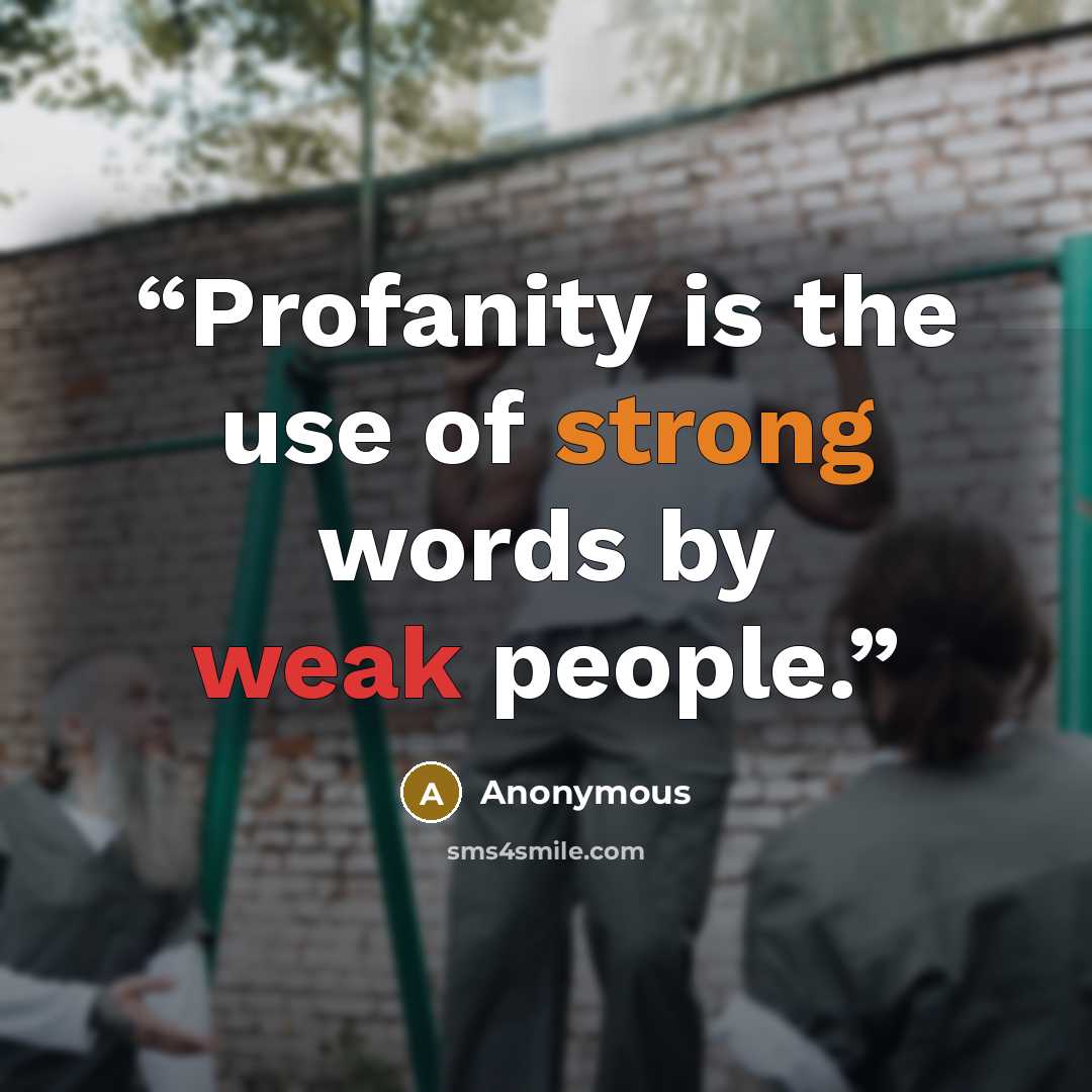 “Profanity is the use of strong words by weak people.” quote by Anonymous