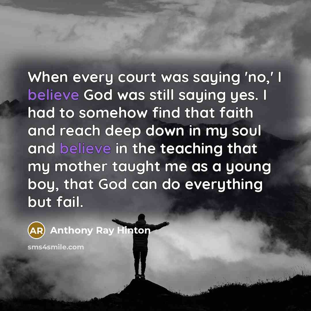 “When every court was saying 'no,' I believe God was…” quote by Anthony Ray Hinton