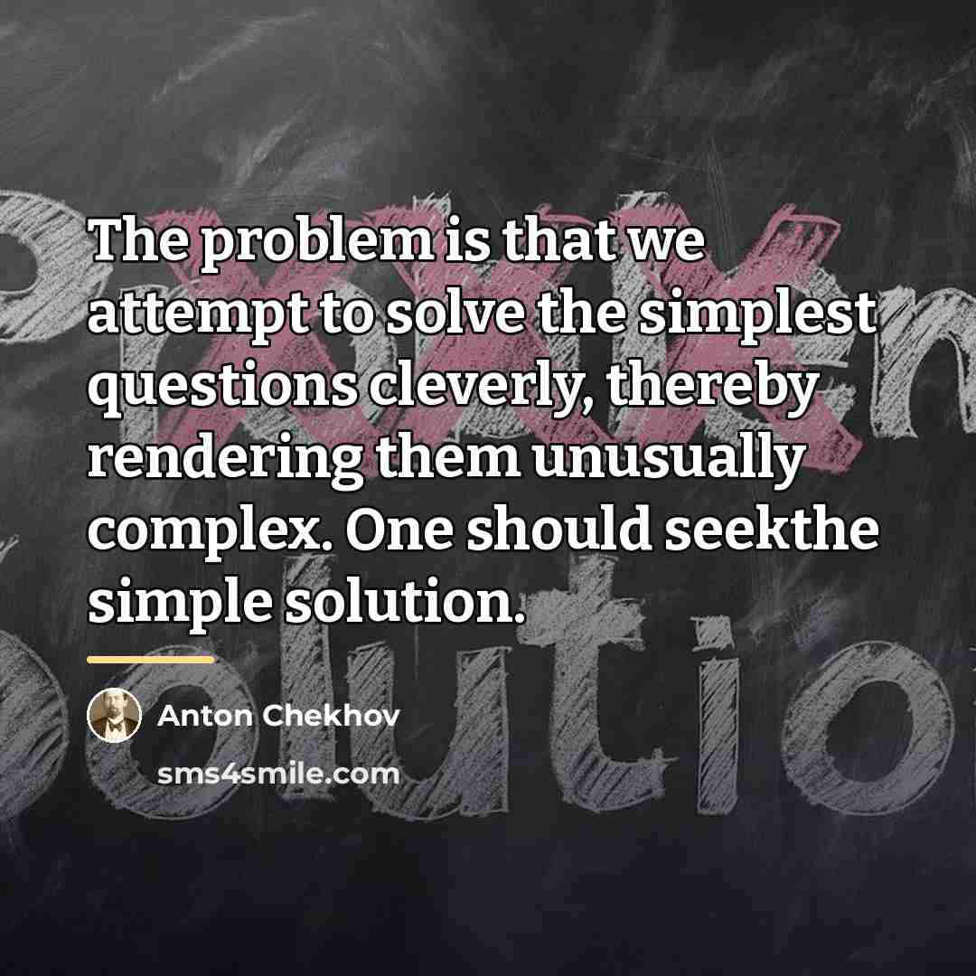“The problem is that we attempt to solve the simplest…” quote by Anton Chekhov