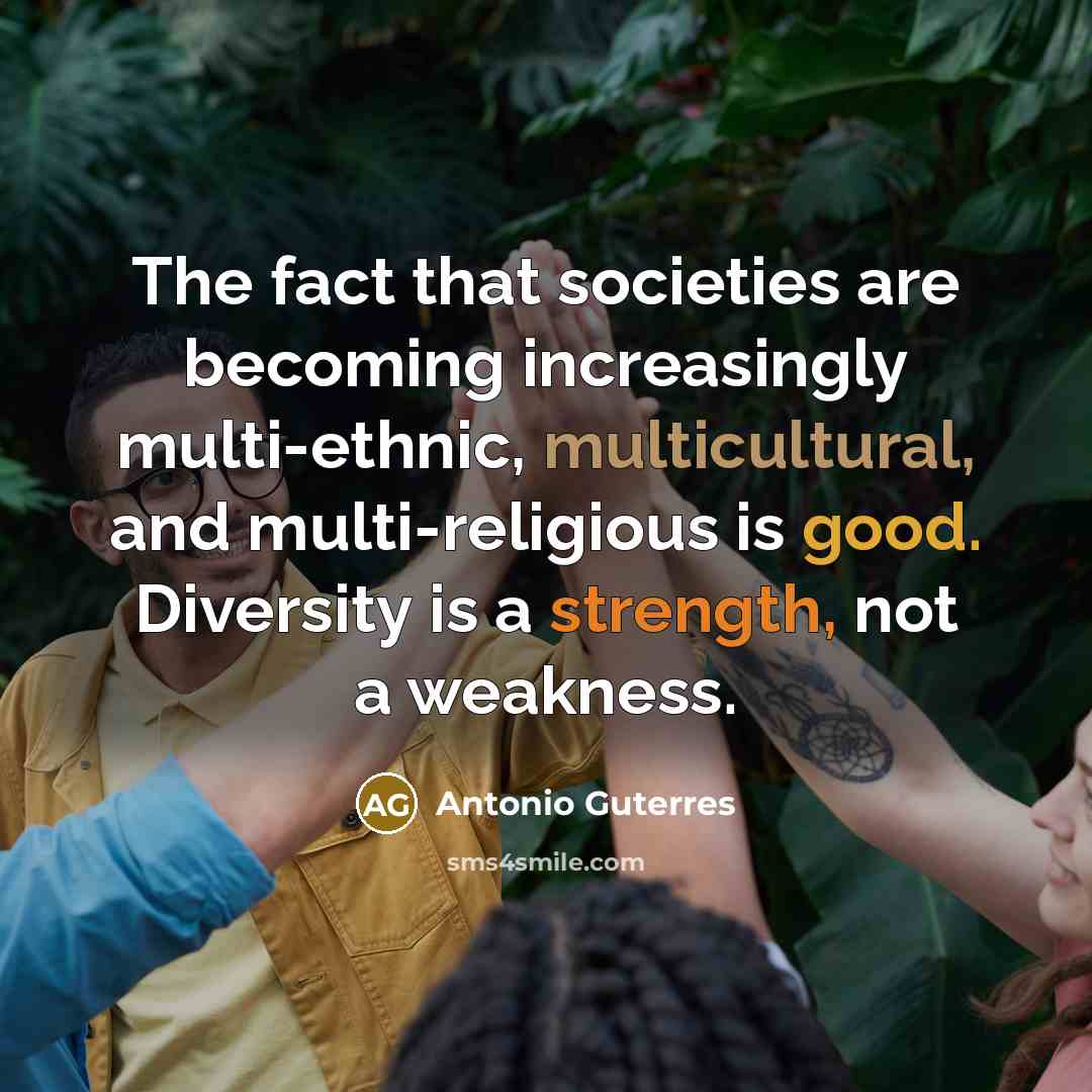 “The fact that societies are becoming increasingly multi-ethnic, multicultural, and…” quote by Antonio Guterres