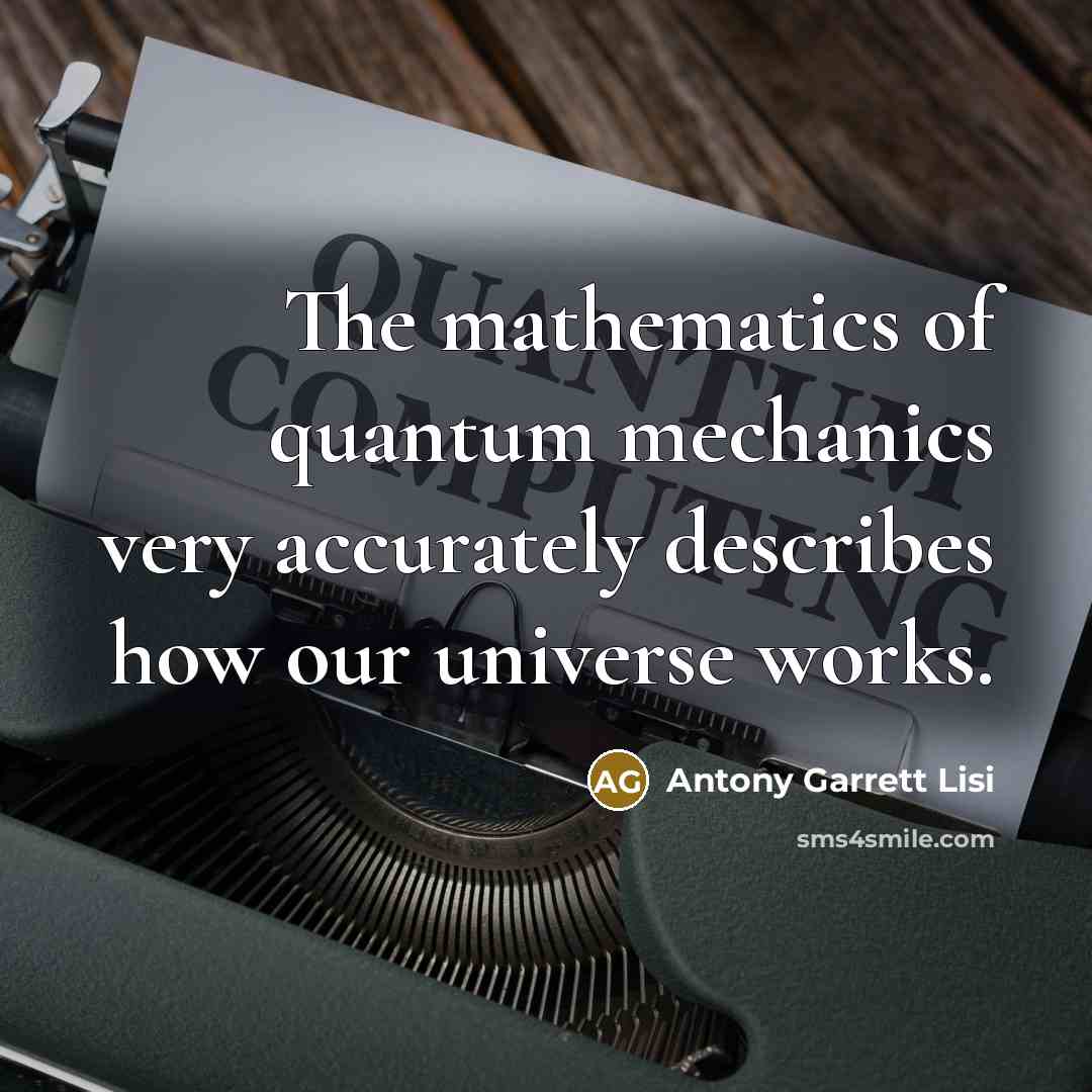“The mathematics of quantum mechanics very accurately describes how our…” quote by Antony Garrett Lisi