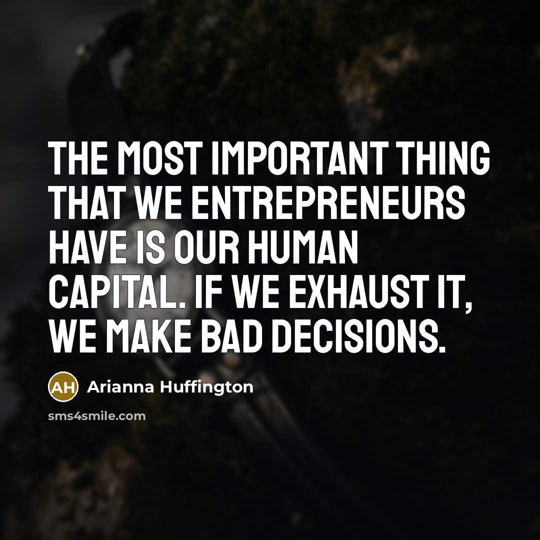 “The most important thing that we entrepreneurs have is our…” quote by Arianna Huffington