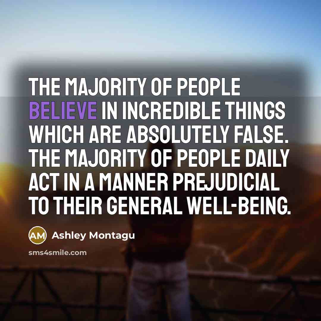 “The majority of people believe in incredible things which are…” quote by Ashley Montagu