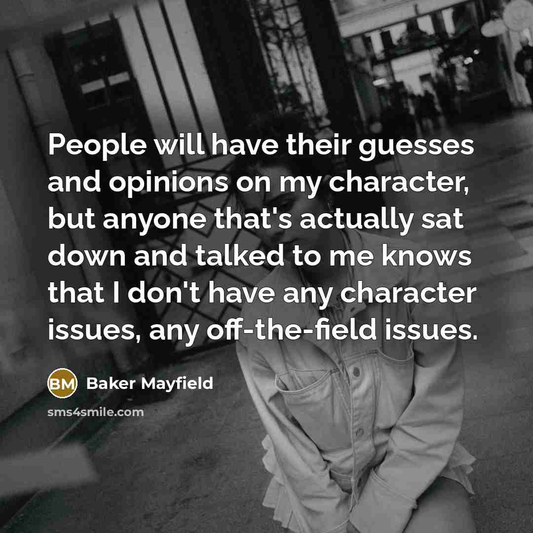 “People will have their guesses and opinions on my character,…” quote by Baker Mayfield