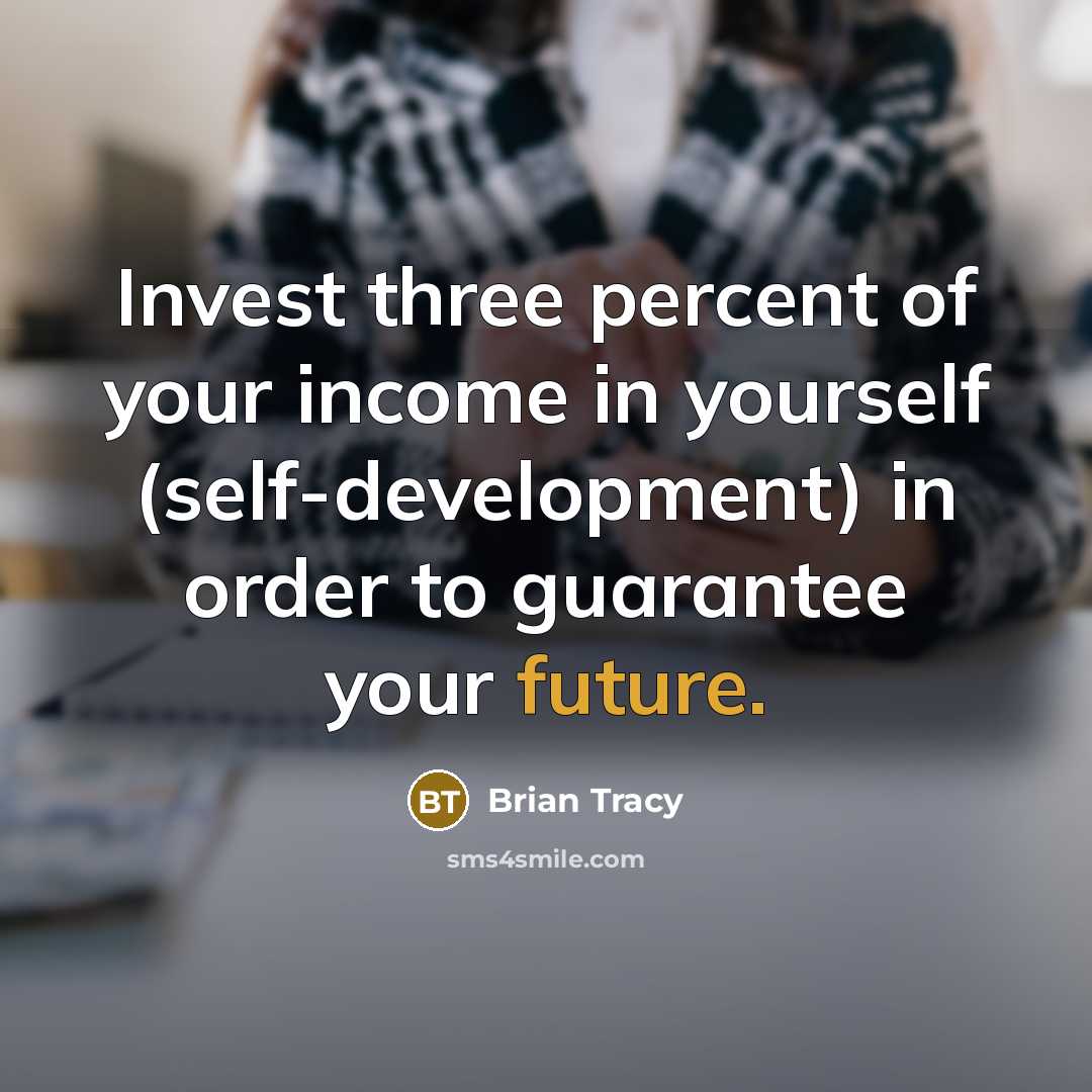 “Invest three percent of your income in yourself (self-development) in…” quote by Brian Tracy
