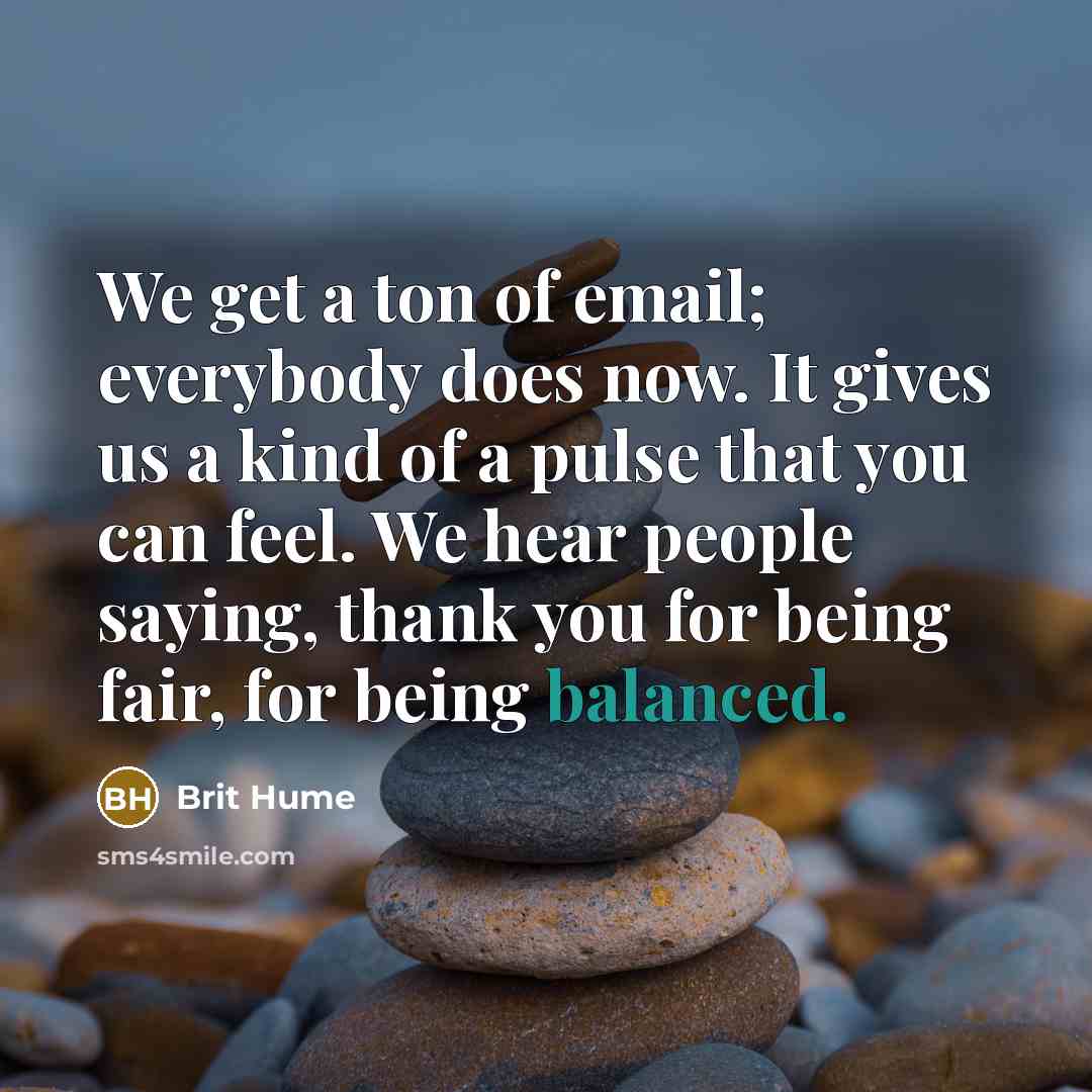 “We get a ton of email; everybody does now. It…” quote by Brit Hume