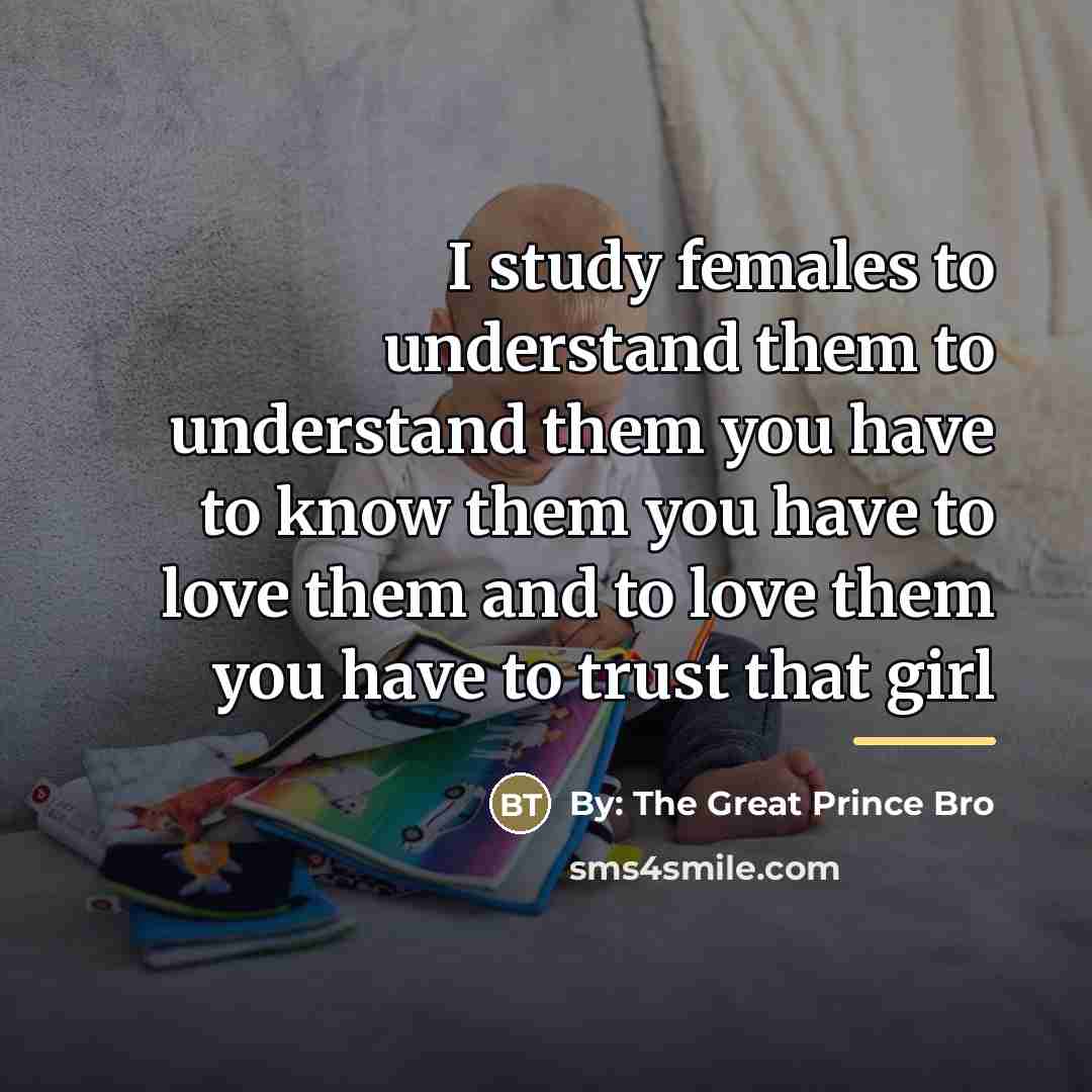 “I study females to understand them to understand them you…” quote by By: The Great Prince Bro