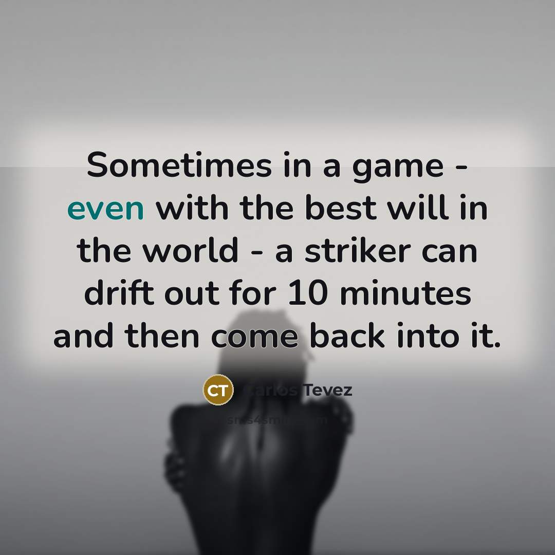 “Sometimes in a game - even with the best will…” quote by Carlos Tevez