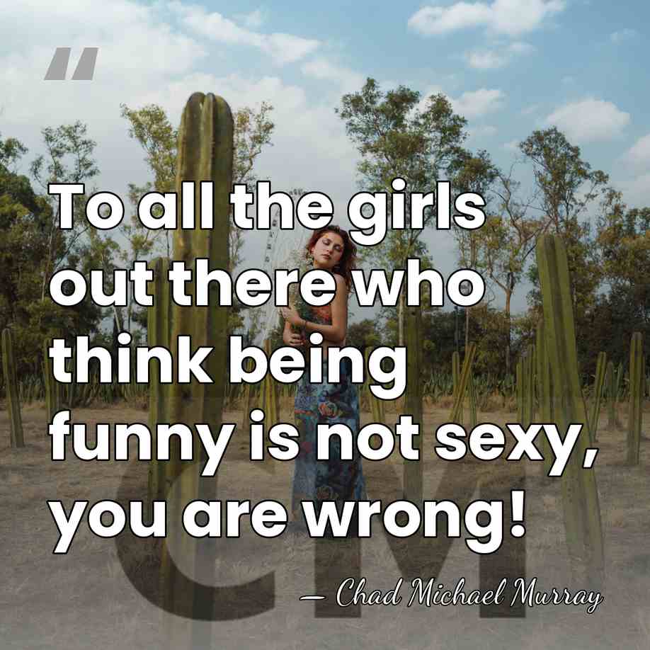 To all the girls out there who think being funny is not&hellip; - Chad Michael Murray