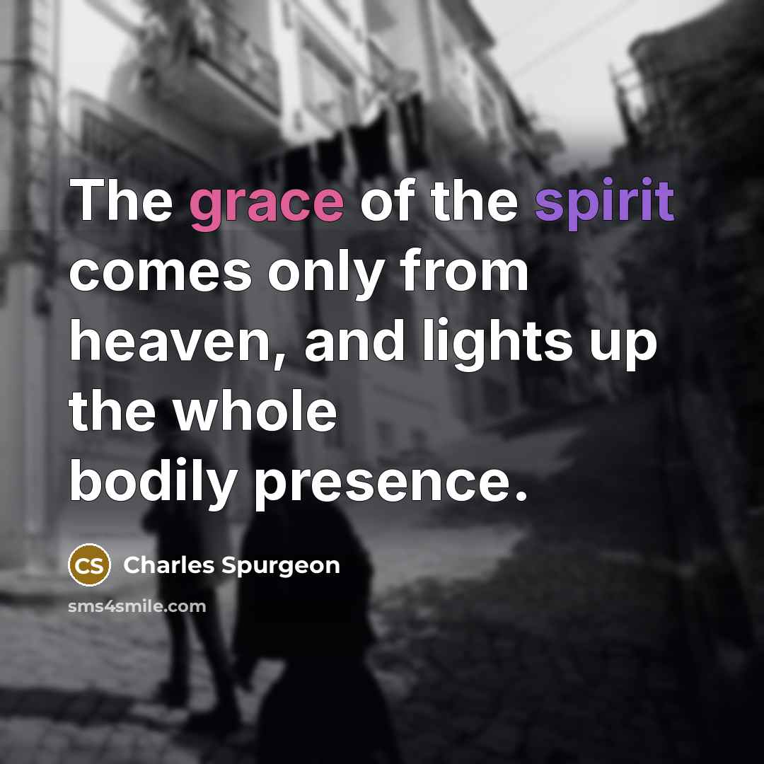 “The grace of the spirit comes only from heaven, and…” quote by Charles Spurgeon