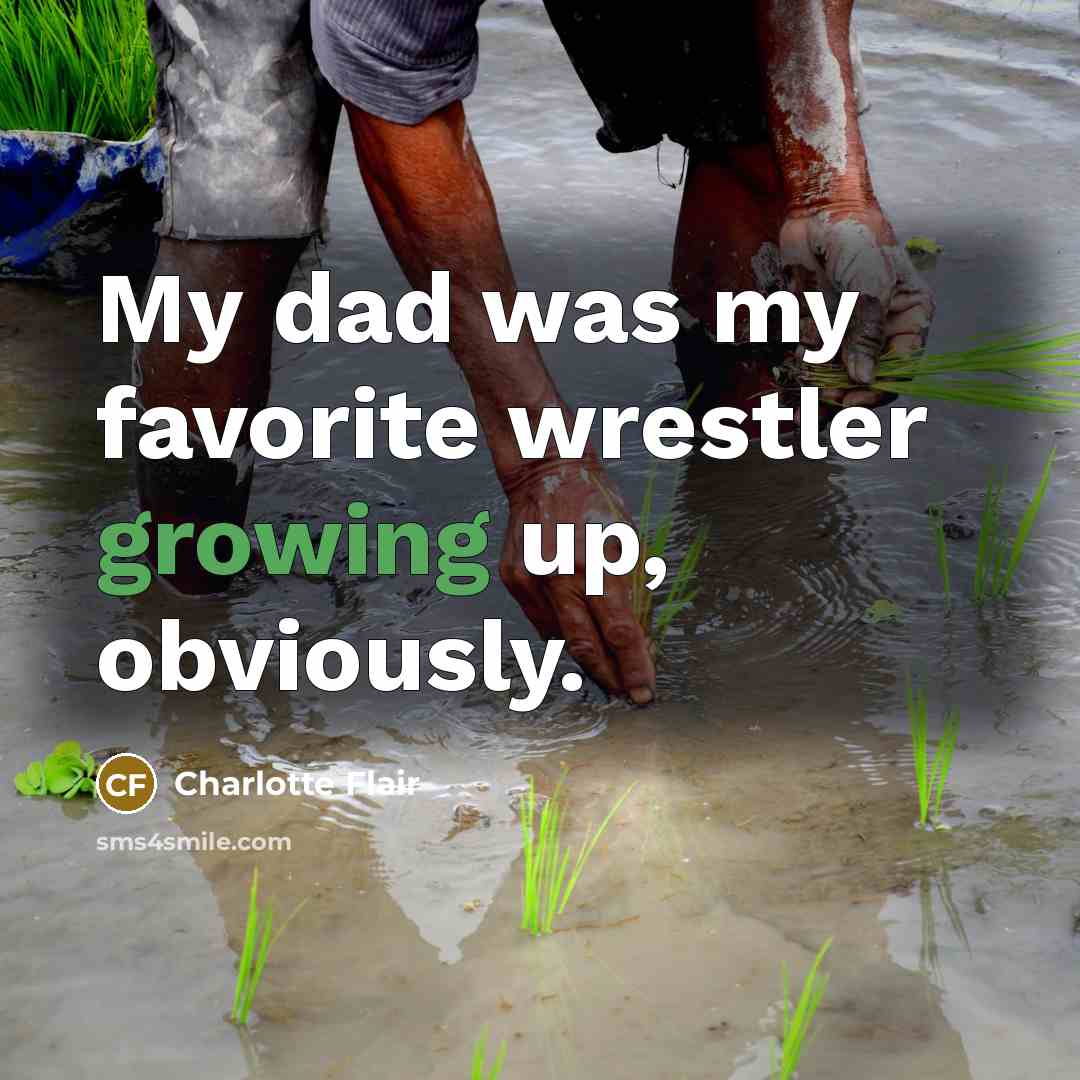 “My dad was my favorite wrestler growing up, obviously.…” quote by Charlotte Flair