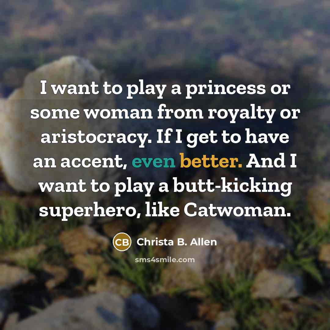 “I want to play a princess or some woman from…” quote by Christa B. Allen
