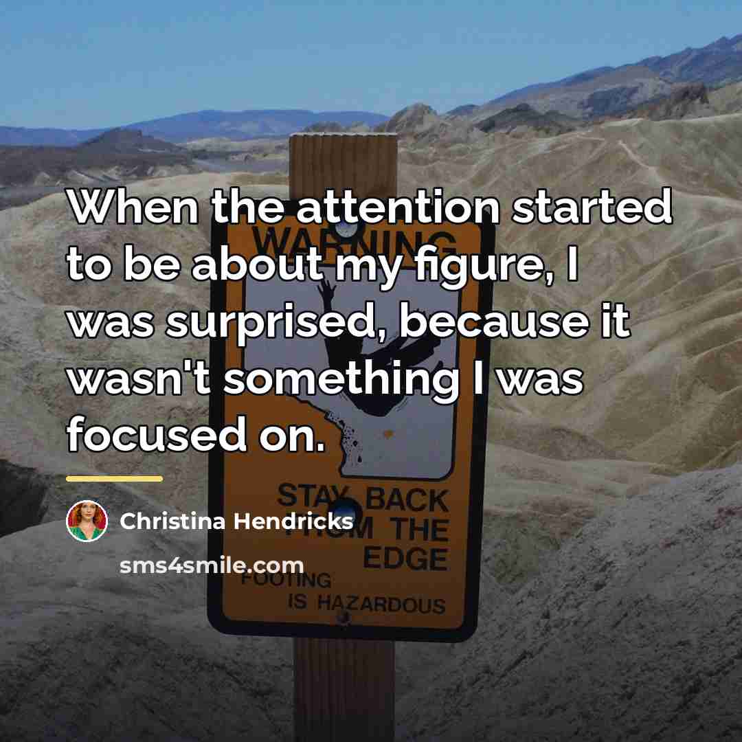 “When the attention started to be about my figure, I…” quote by Christina Hendricks