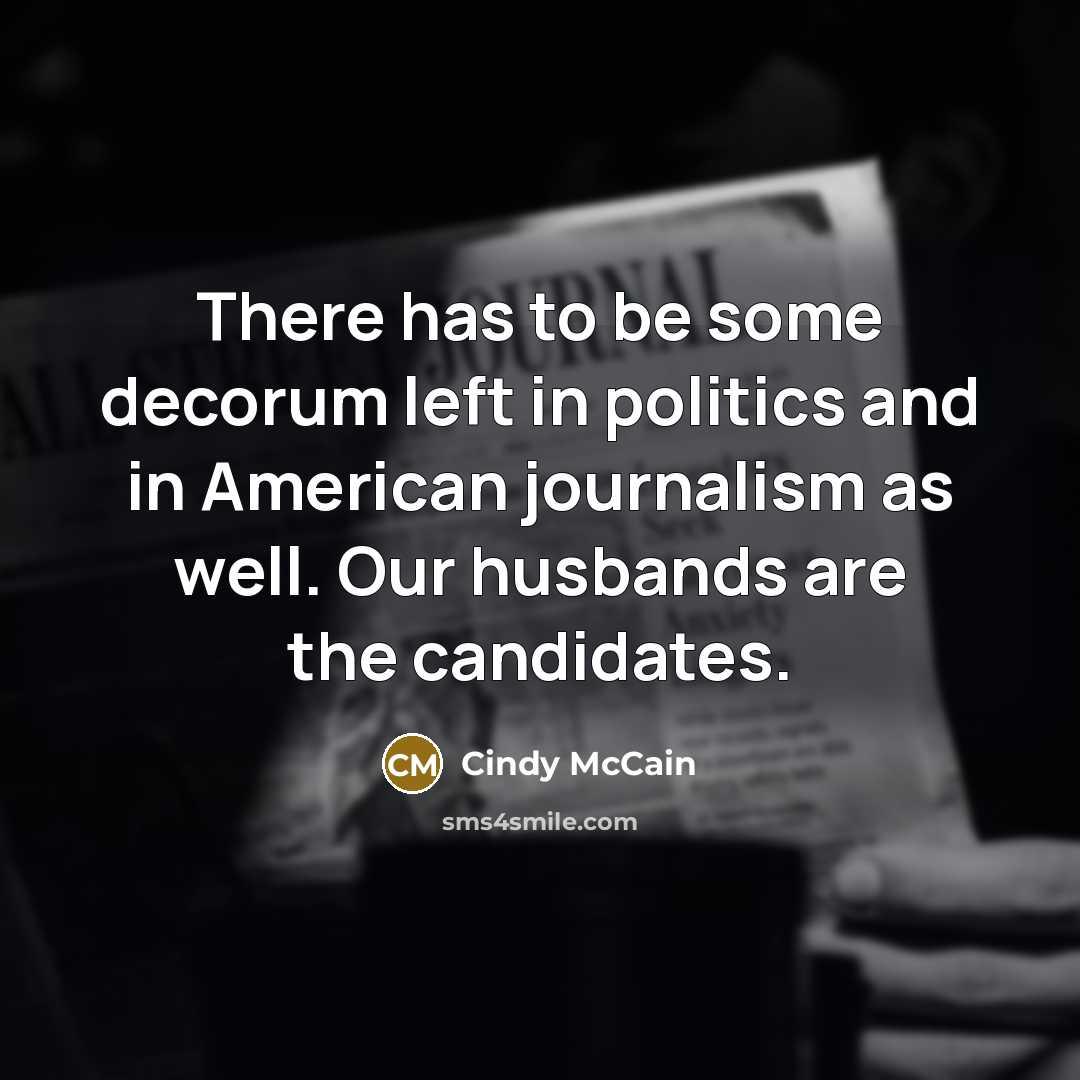 “There has to be some decorum left in politics and…” quote by Cindy McCain