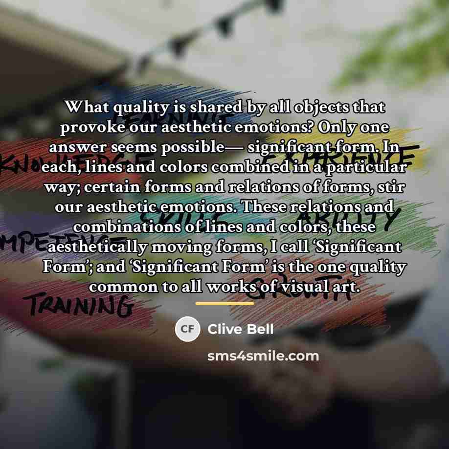“What quality is shared by all objects that provoke our…” quote by Clive Bell
