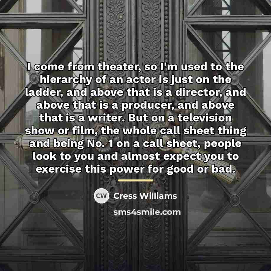 “I come from theater, so I'm used to the hierarchy…” quote by Cress Williams