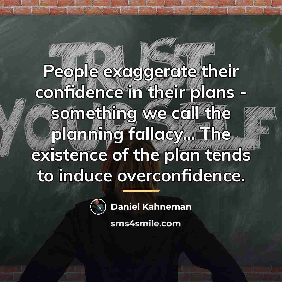 “People exaggerate their confidence in their plans - something we…” quote by Daniel Kahneman