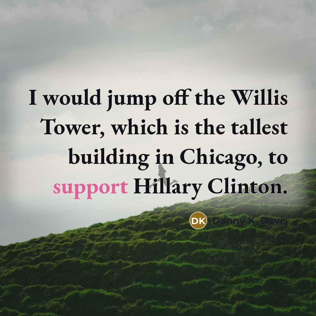 “I would jump off the Willis Tower, which is the…” quote by Danny K. Davis