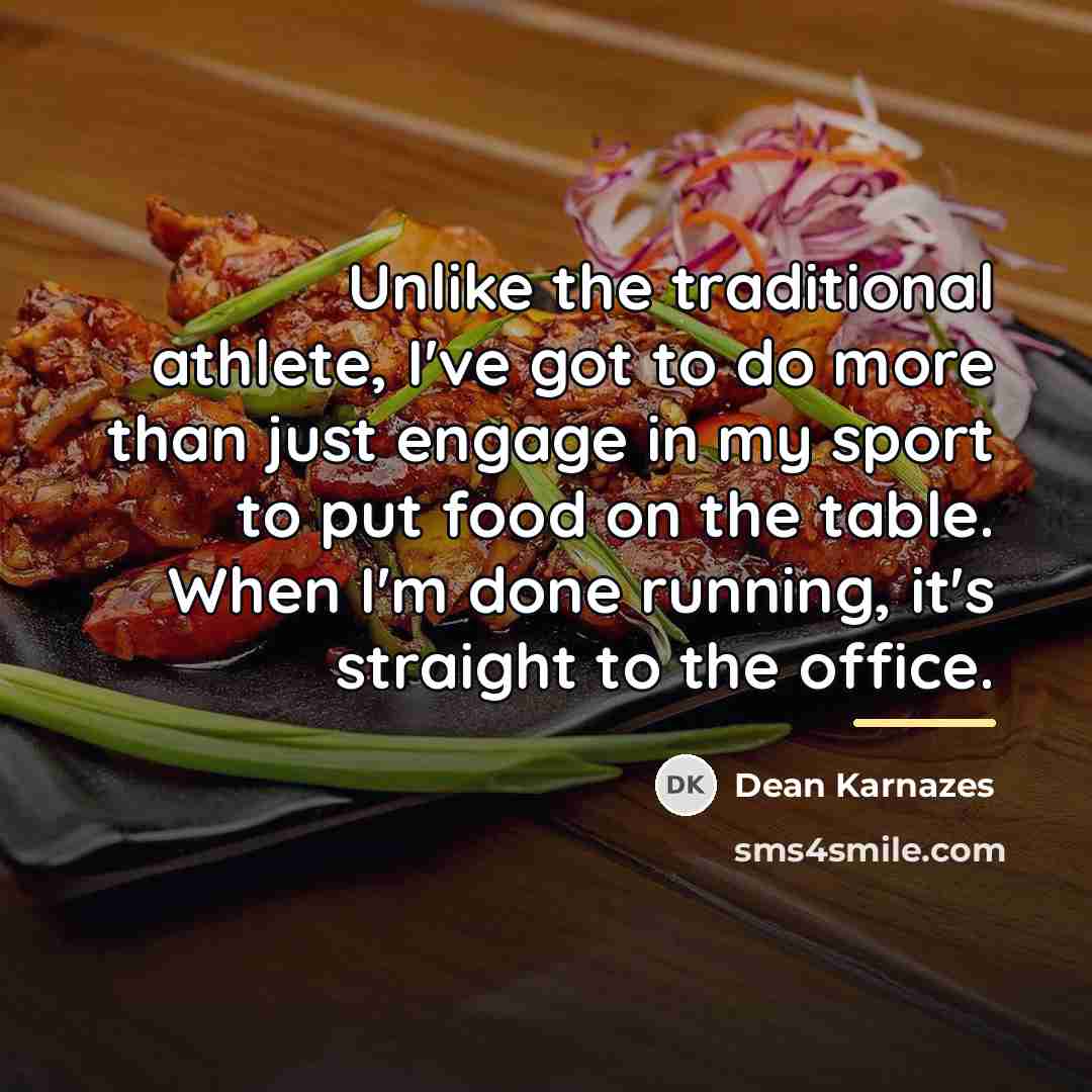 “Unlike the traditional athlete, I've got to do more than…” quote by Dean Karnazes