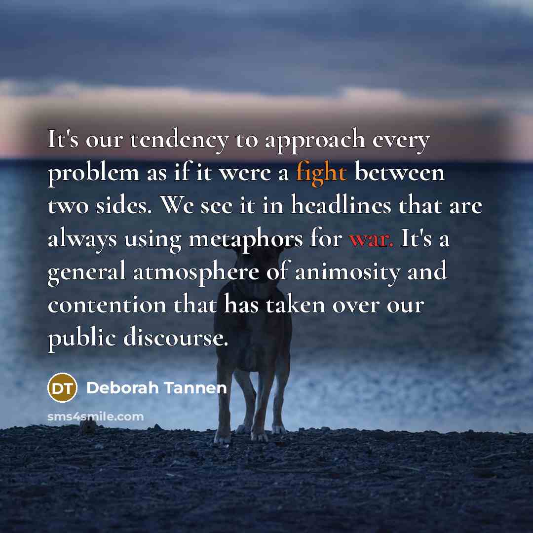 “It's our tendency to approach every problem as if it…” quote by Deborah Tannen