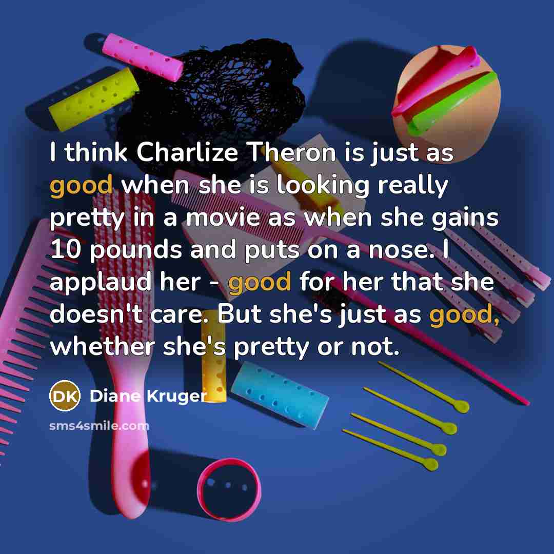 “I think Charlize Theron is just as good when she…” quote by Diane Kruger