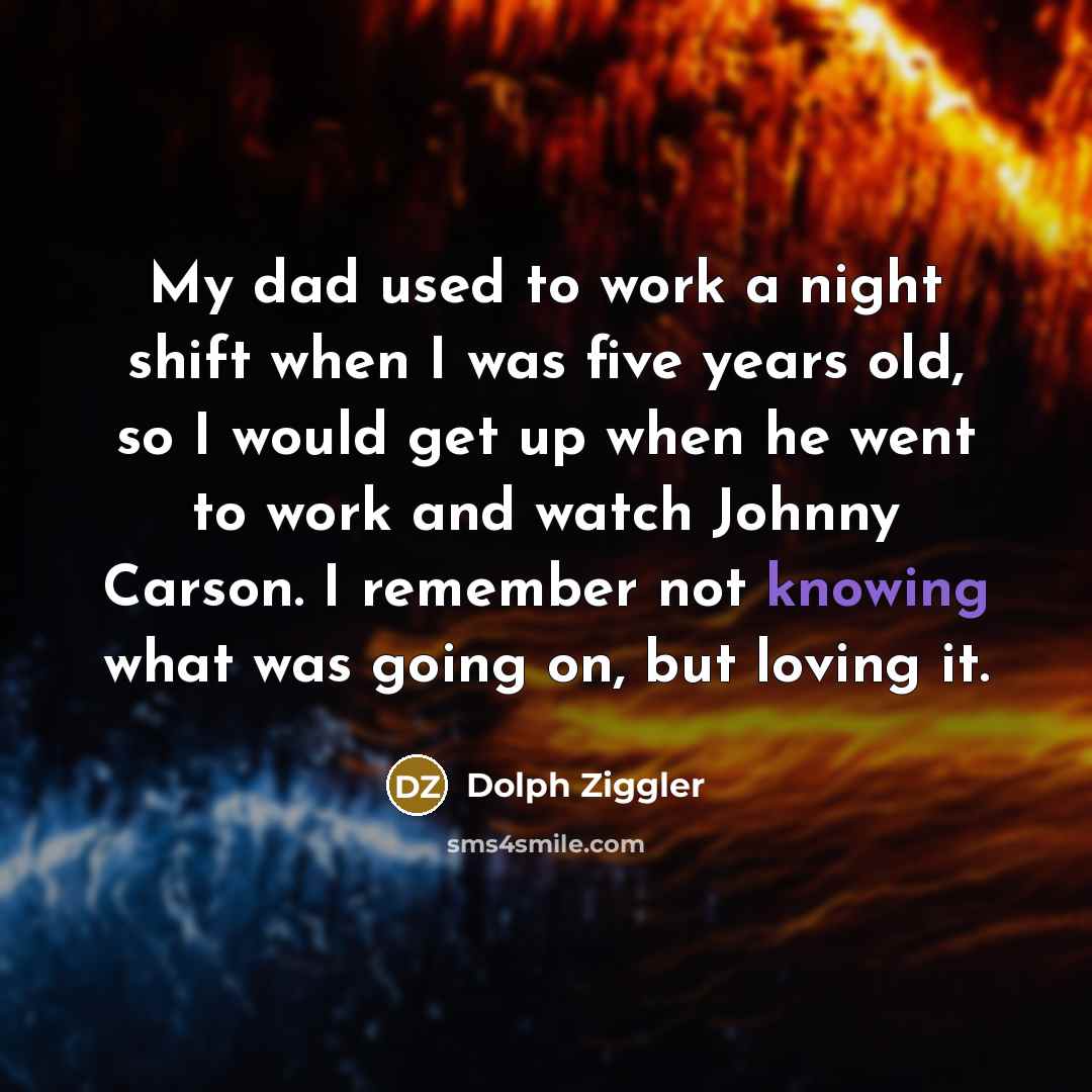 “My dad used to work a night shift when I…” quote by Dolph Ziggler