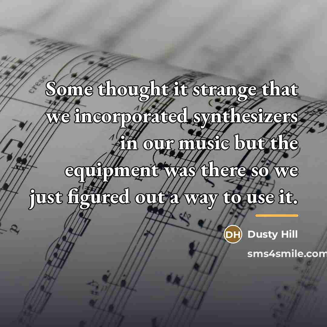 “Some thought it strange that we incorporated synthesizers in our…” quote by Dusty Hill