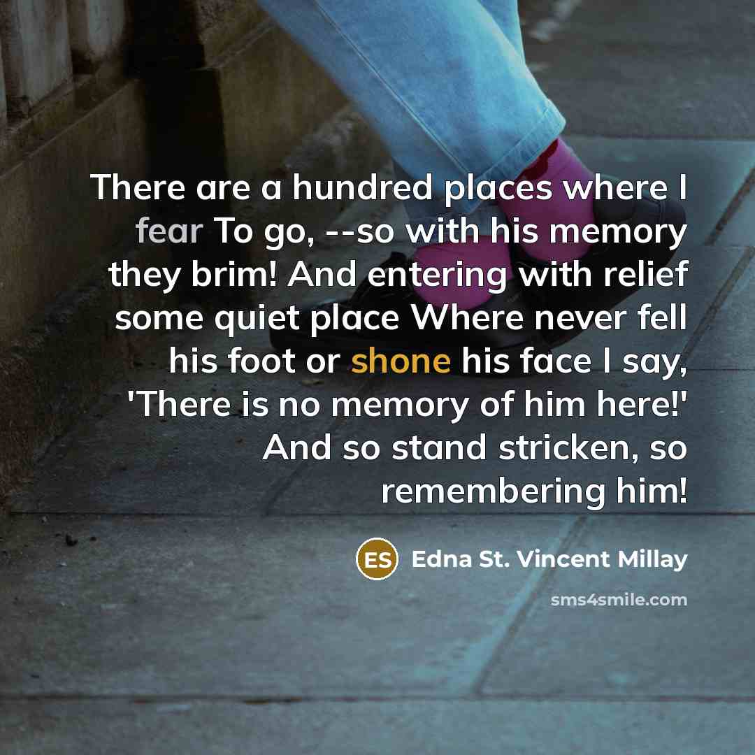 “There are a hundred places where I fear To go,…” quote by Edna St. Vincent Millay