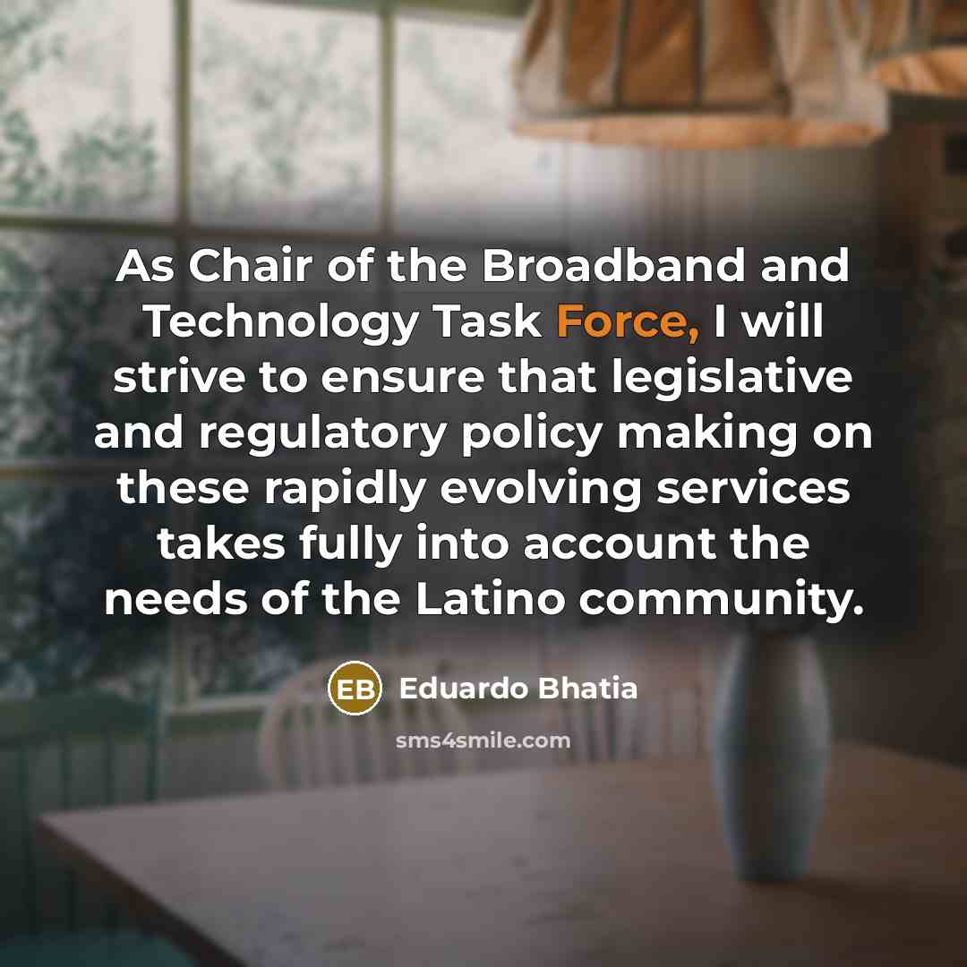 “As Chair of the Broadband and Technology Task Force, I…” quote by Eduardo Bhatia