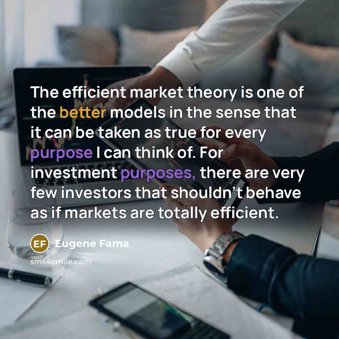 “The efficient market theory is one of the better models…” quote by Eugene Fama