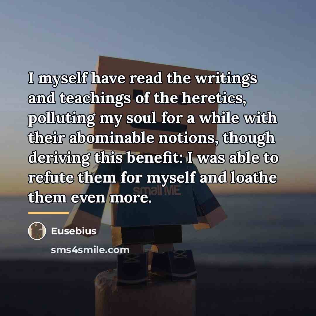 “I myself have read the writings and teachings of the…” quote by Eusebius