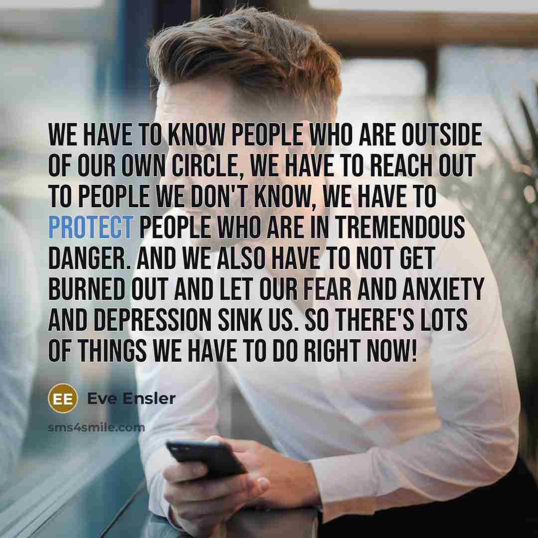 “We have to know people who are outside of our…” quote by Eve Ensler