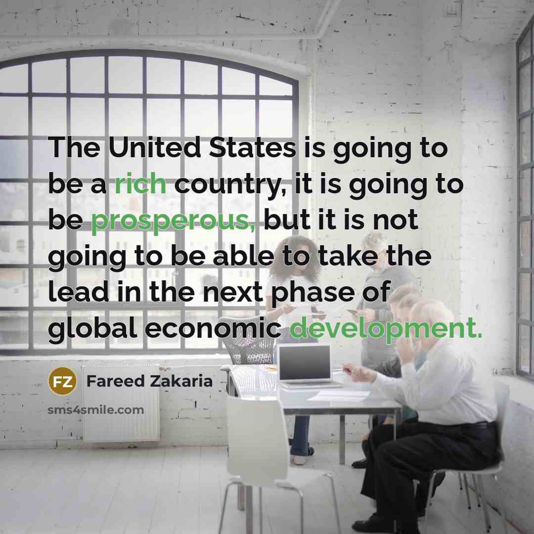 “The United States is going to be a rich country,…” quote by Fareed Zakaria