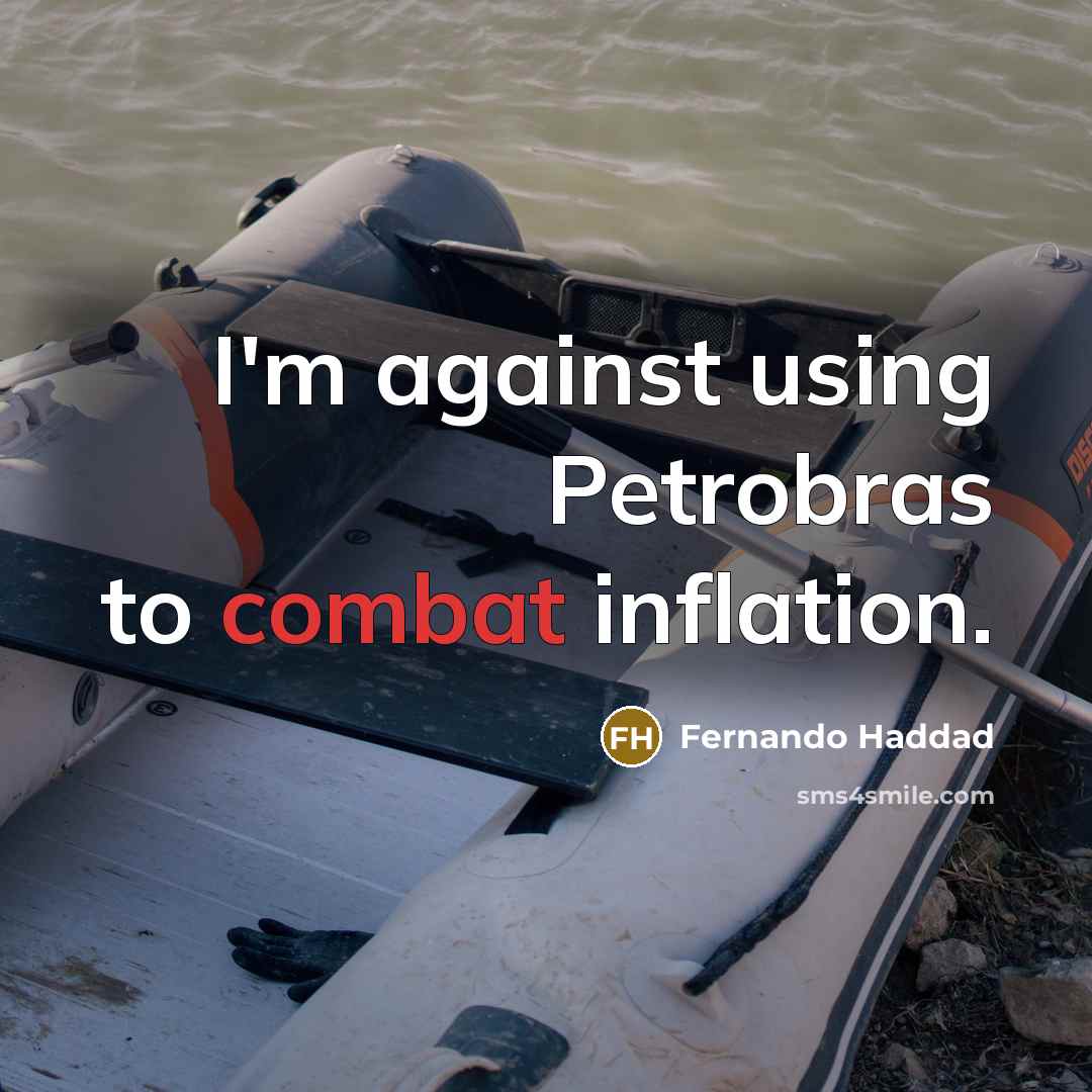 “I'm against using Petrobras to combat inflation.…” quote by Fernando Haddad