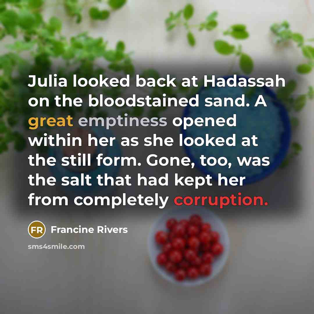 “Julia looked back at Hadassah on the bloodstained sand. A…” quote by Francine Rivers