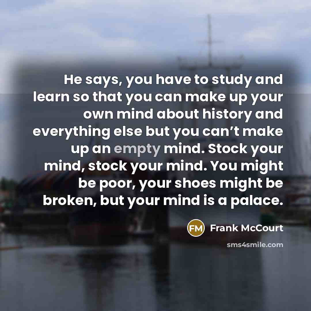 “He says, you have to study and learn so that…” quote by Frank McCourt