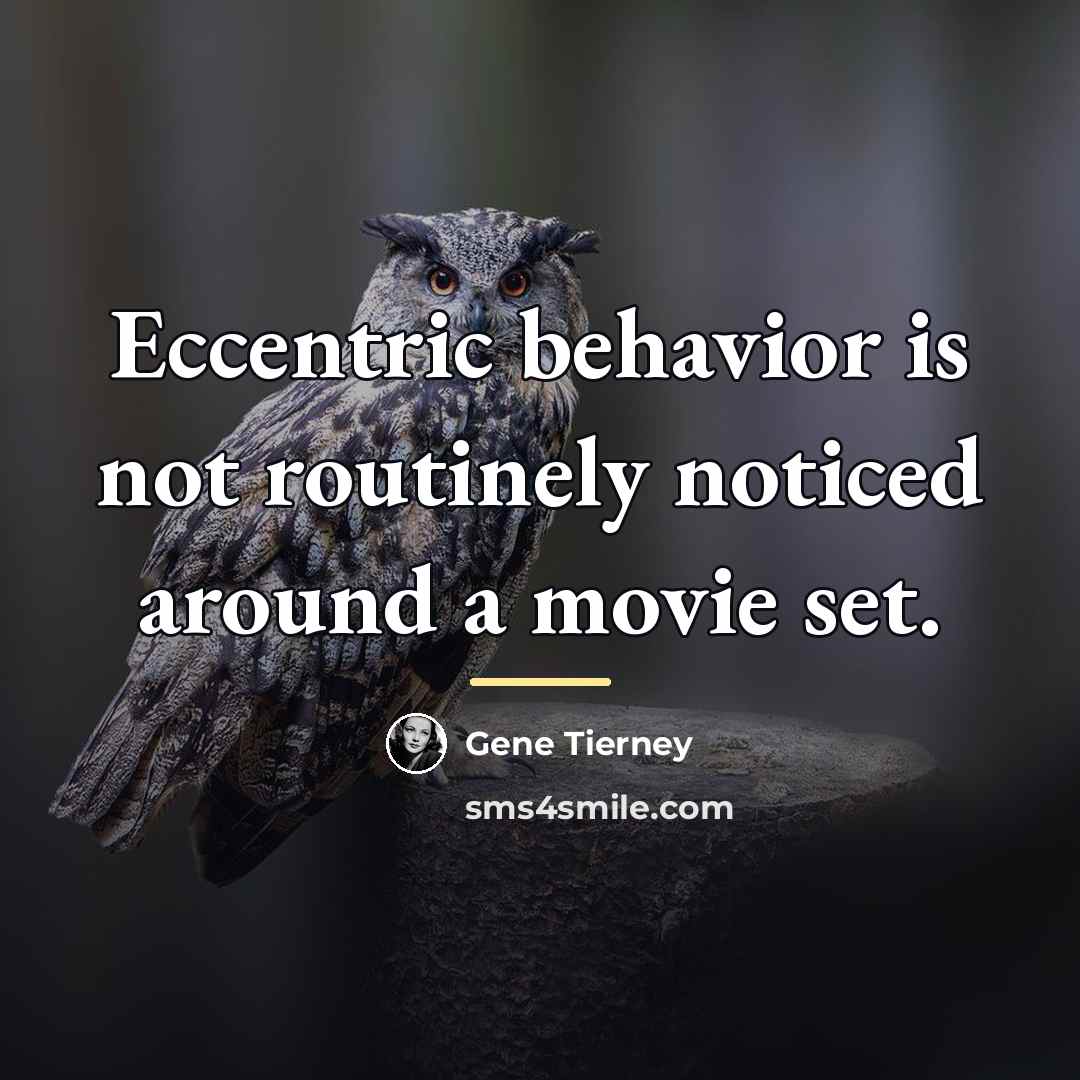“Eccentric behavior is not routinely noticed around a movie set.…” quote by Gene Tierney