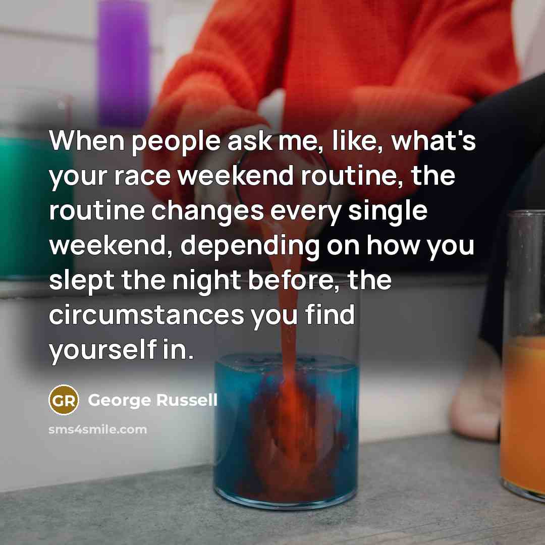 “When people ask me, like, what's your race weekend routine,…” quote by George Russell