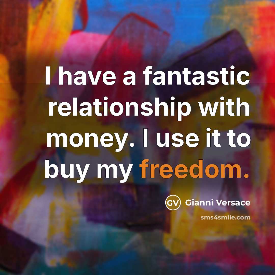 “I have a fantastic relationship with money. I use it…” quote by Gianni Versace