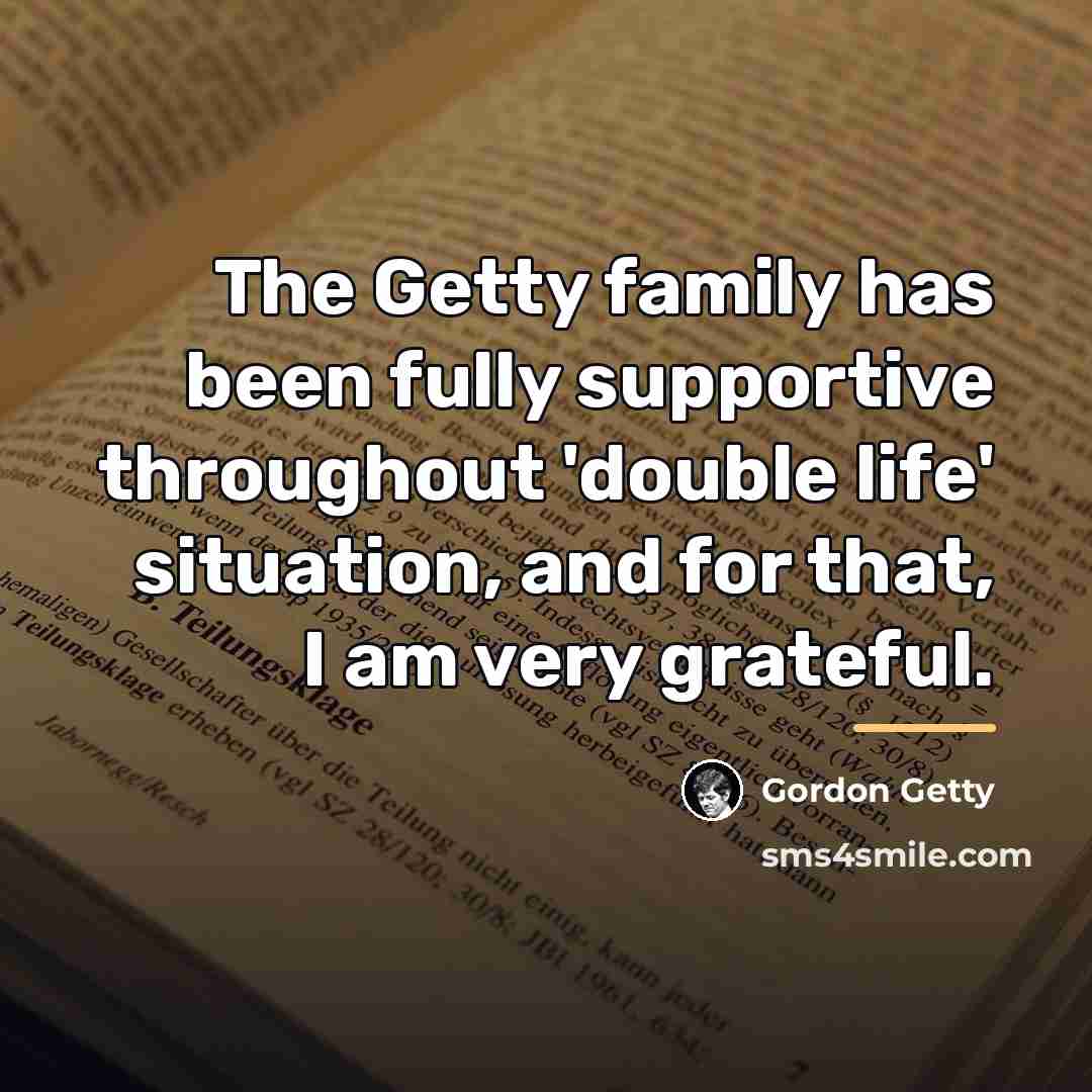 “The Getty family has been fully supportive throughout 'double life'…” quote by Gordon Getty