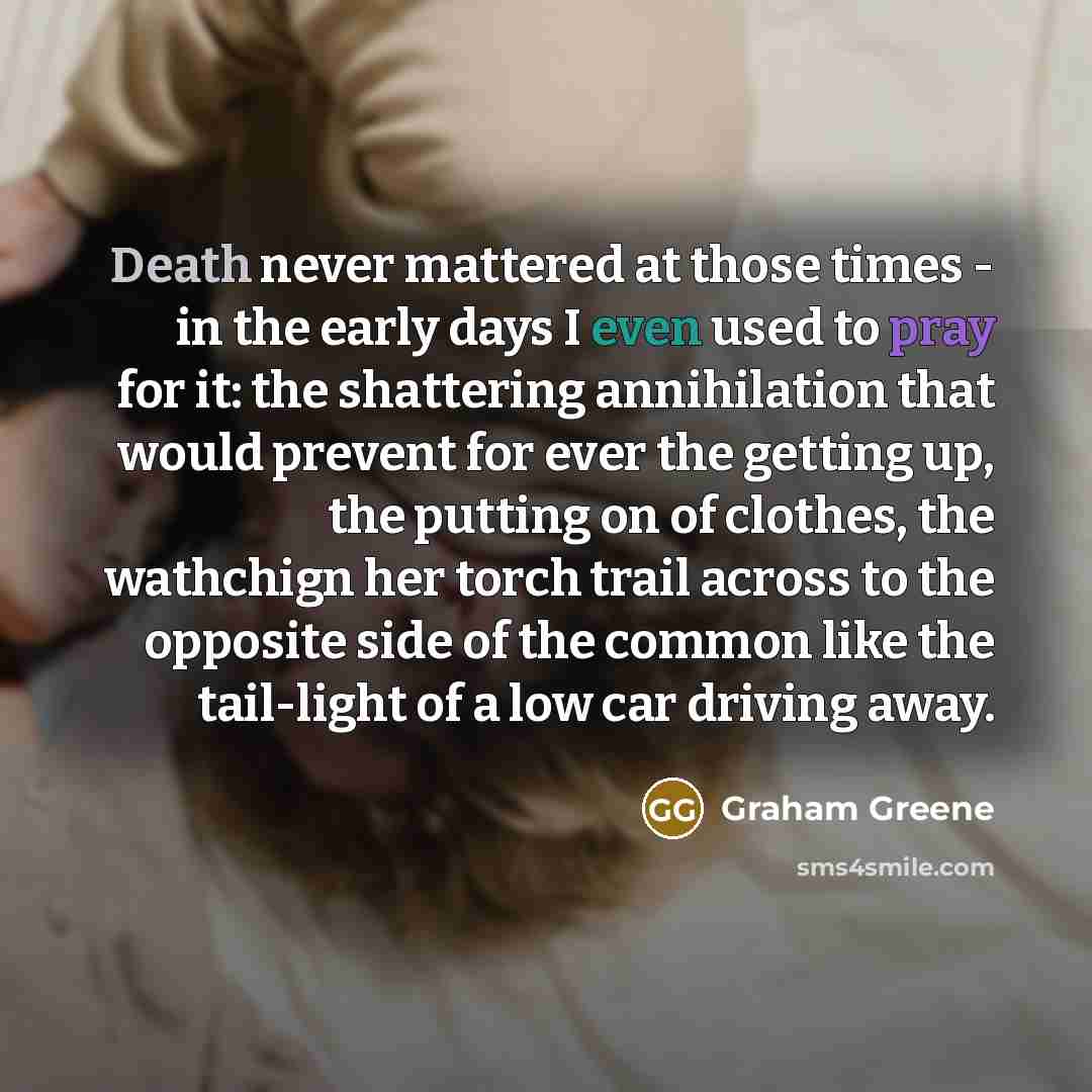 “Death never mattered at those times - in the early…” quote by Graham Greene