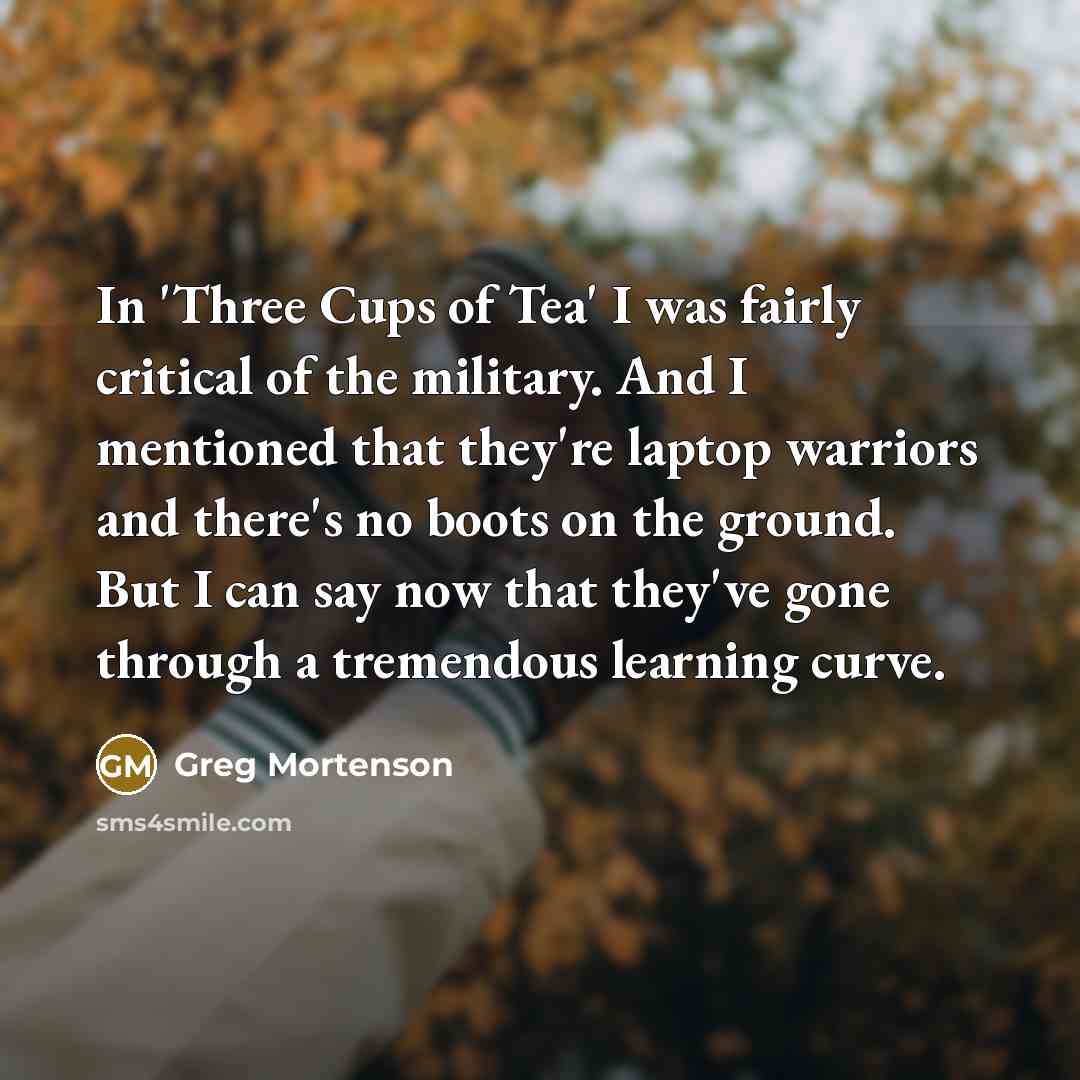“In 'Three Cups of Tea' I was fairly critical of…” quote by Greg Mortenson