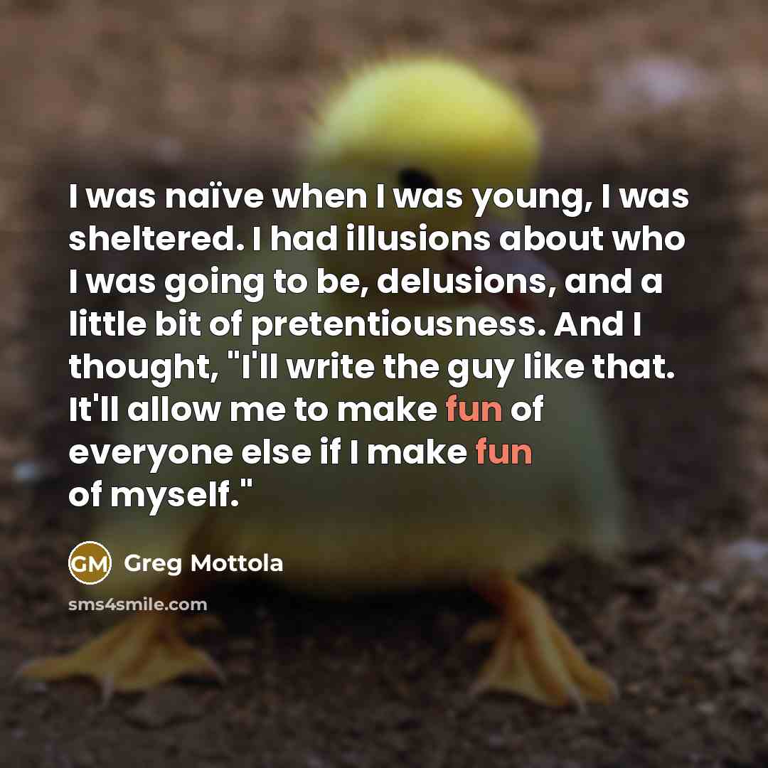 “I was naïve when I was young, I was sheltered.…” quote by Greg Mottola